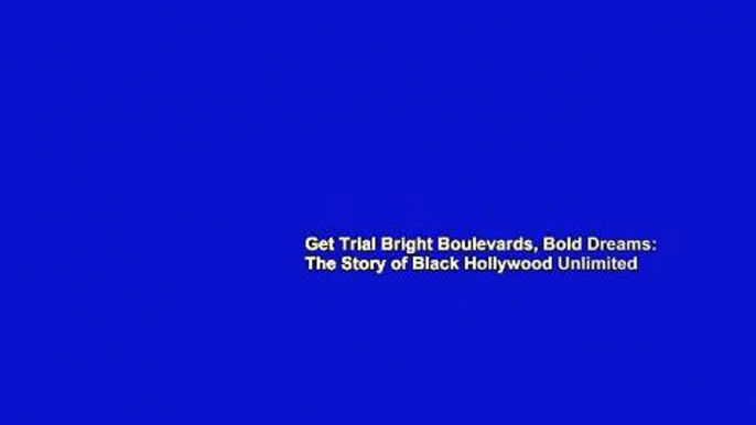 Get Trial Bright Boulevards, Bold Dreams: The Story of Black Hollywood Unlimited