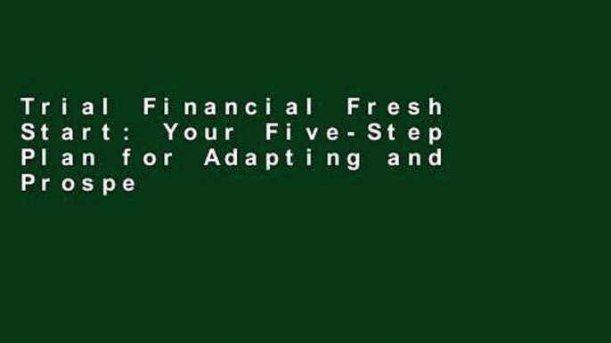 Trial Financial Fresh Start: Your Five-Step Plan for Adapting and Prospering in the New Economy