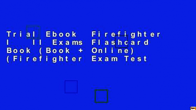 Trial Ebook  Firefighter I   II Exams Flashcard Book (Book + Online) (Firefighter Exam Test