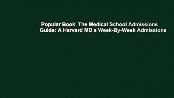 Popular Book  The Medical School Admissions Guide: A Harvard MD s Week-By-Week Admissions