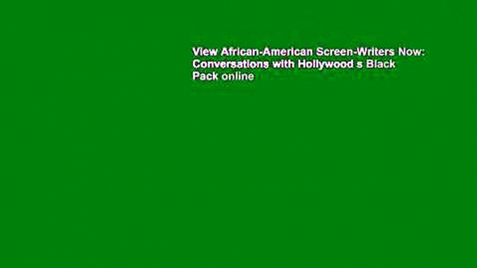 View African-American Screen-Writers Now: Conversations with Hollywood s Black Pack online