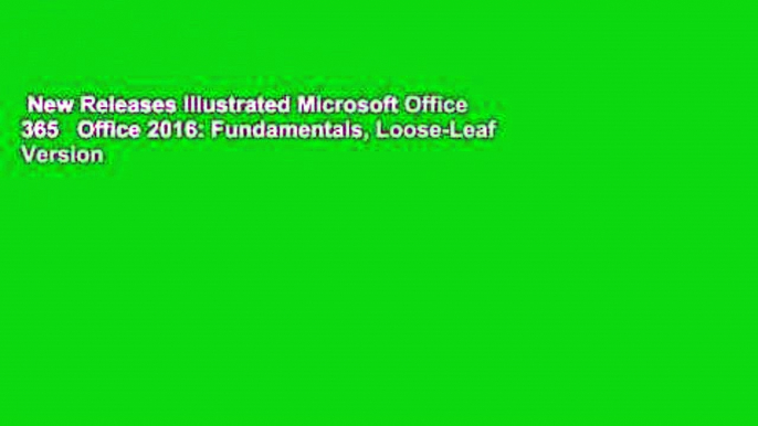 New Releases Illustrated Microsoft Office 365   Office 2016: Fundamentals, Loose-Leaf Version