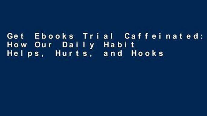 Get Ebooks Trial Caffeinated: How Our Daily Habit Helps, Hurts, and Hooks Us For Kindle