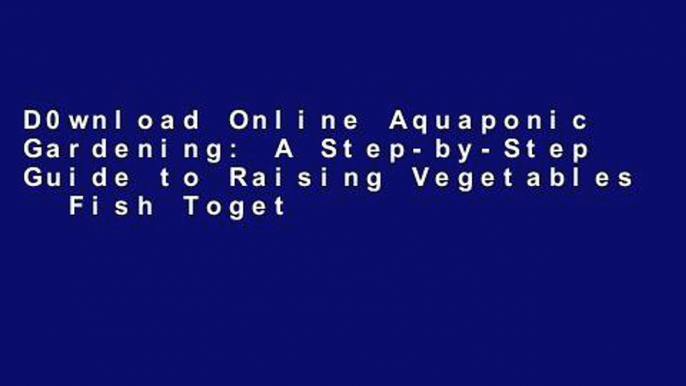 D0wnload Online Aquaponic Gardening: A Step-by-Step Guide to Raising Vegetables   Fish Together