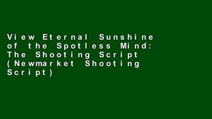 View Eternal Sunshine of the Spotless Mind: The Shooting Script (Newmarket Shooting Script) online