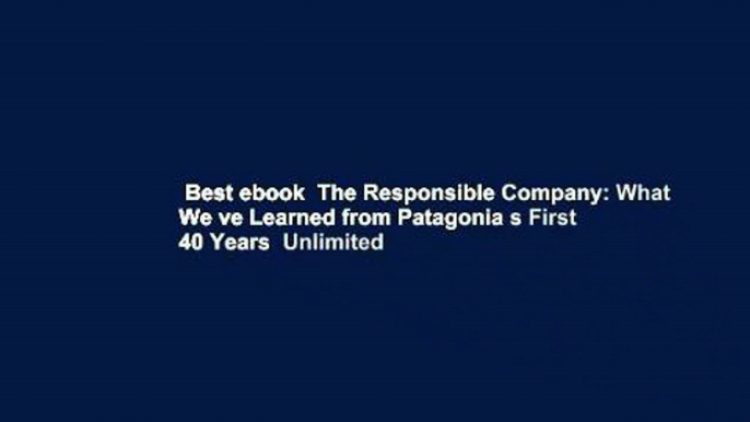 Best ebook  The Responsible Company: What We ve Learned from Patagonia s First 40 Years  Unlimited