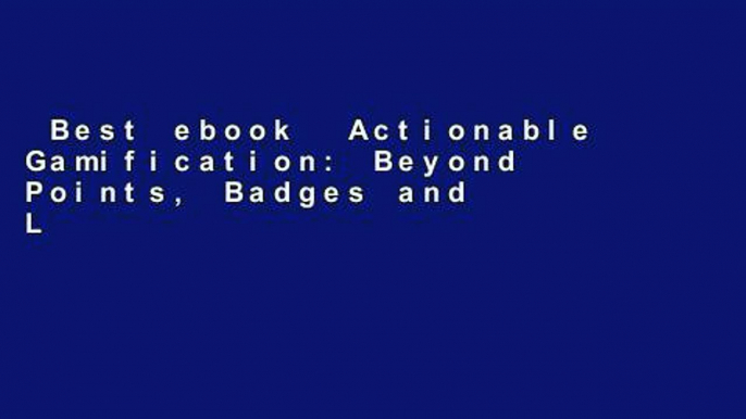 Best ebook  Actionable Gamification: Beyond Points, Badges and Leaderboards  For Full