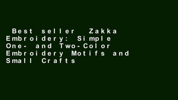 Best seller  Zakka Embroidery: Simple One- and Two-Color Embroidery Motifs and Small Crafts  Full