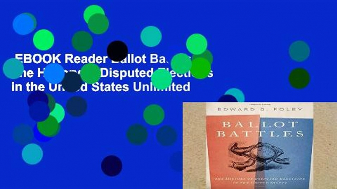 EBOOK Reader Ballot Battles: The History of Disputed Elections in the United States Unlimited