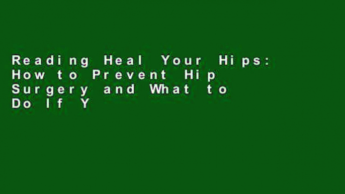 Reading Heal Your Hips: How to Prevent Hip Surgery and What to Do If You Need It Full access