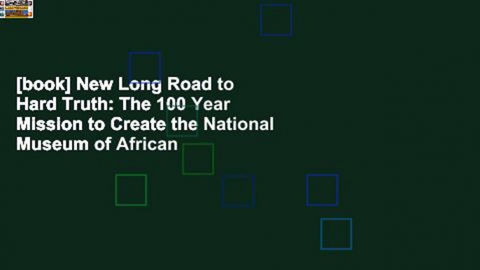 [book] New Long Road to Hard Truth: The 100 Year Mission to Create the National Museum of African