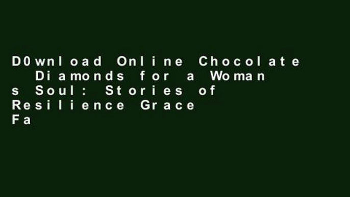 D0wnload Online Chocolate   Diamonds for a Woman s Soul: Stories of Resilience Grace   Faith