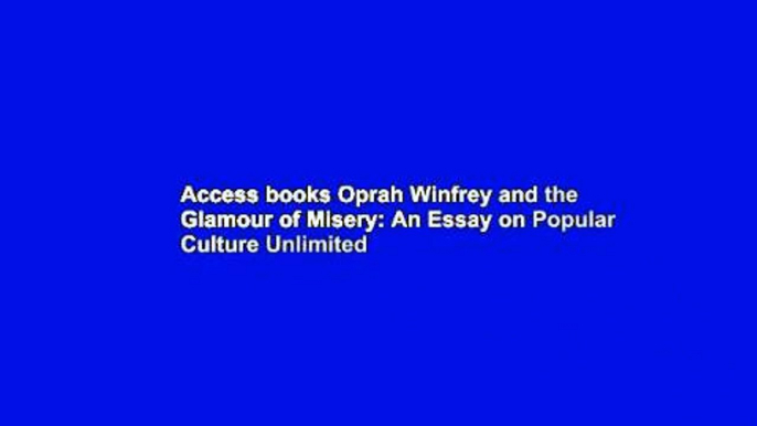 Access books Oprah Winfrey and the Glamour of Misery: An Essay on Popular Culture Unlimited