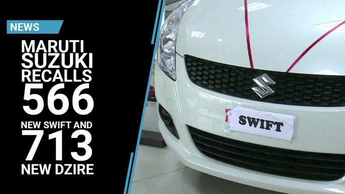 Maruti Suzuki recalls 566 new Swift and 713 new Dzire