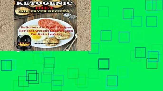 Access books Ketogenic Air Fryer Diet Recipes: Delicious Air Fryer Recipes For Fast Weight Loss,