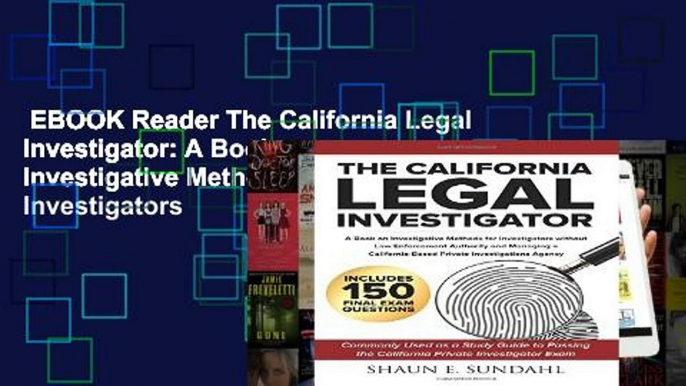 EBOOK Reader The California Legal Investigator: A Book on Investigative Methods for Investigators