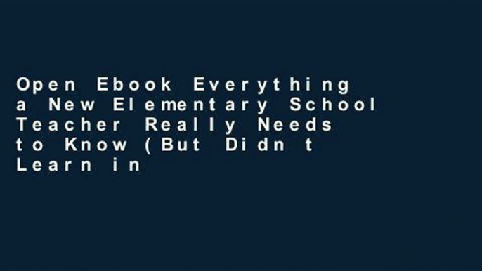 Open Ebook Everything a New Elementary School Teacher Really Needs to Know (But Didn t Learn in