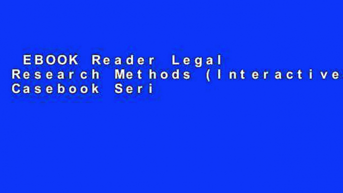 EBOOK Reader Legal Research Methods (Interactive Casebook Series) Unlimited acces Best Sellers