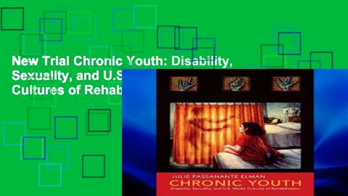 New Trial Chronic Youth: Disability, Sexuality, and U.S. Media Cultures of Rehabilitation (NYU