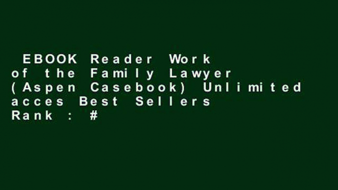 EBOOK Reader Work of the Family Lawyer (Aspen Casebook) Unlimited acces Best Sellers Rank : #5