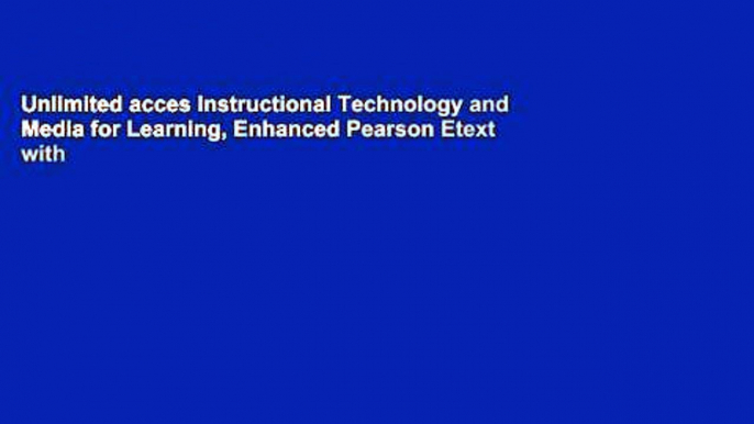 Unlimited acces Instructional Technology and Media for Learning, Enhanced Pearson Etext with