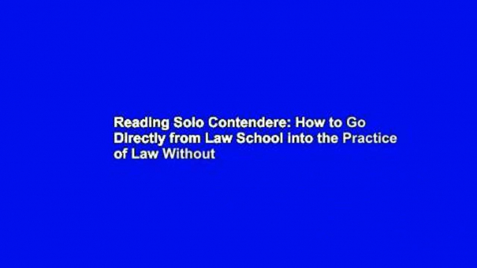 Reading Solo Contendere: How to Go Directly from Law School into the Practice of Law Without