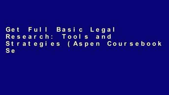 Get Full Basic Legal Research: Tools and Strategies (Aspen Coursebook Series) For Kindle