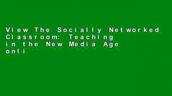 View The Socially Networked Classroom: Teaching in the New Media Age online