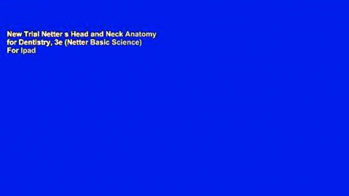 New Trial Netter s Head and Neck Anatomy for Dentistry, 3e (Netter Basic Science) For Ipad