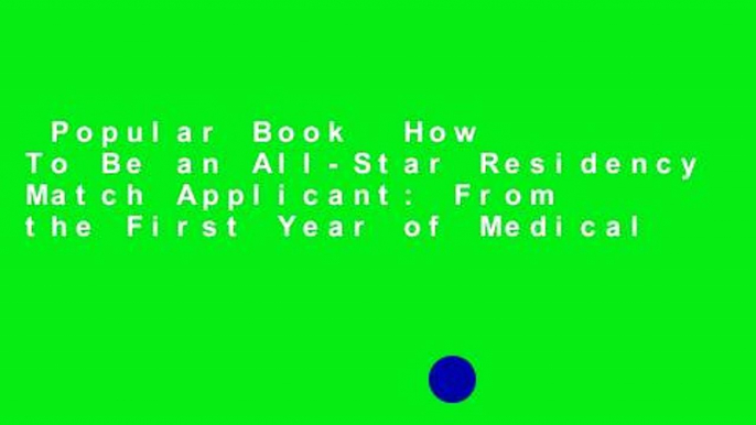 Popular Book  How To Be an All-Star Residency Match Applicant: From the First Year of Medical