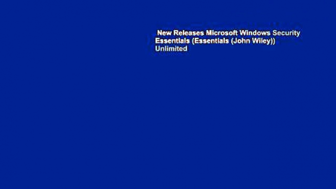 New Releases Microsoft Windows Security Essentials (Essentials (John Wiley))  Unlimited