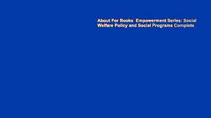 About For Books  Empowerment Series: Social Welfare Policy and Social Programs Complete