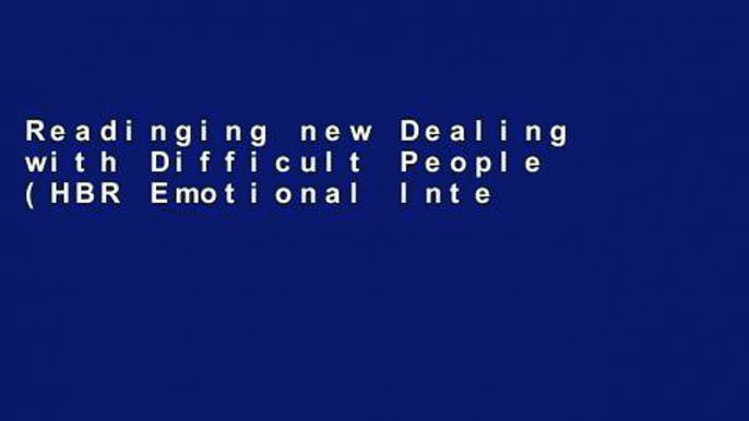 Readinging new Dealing with Difficult People (HBR Emotional Intelligence Series) P-DF Reading