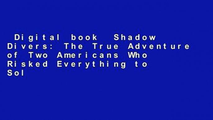 Digital book  Shadow Divers: The True Adventure of Two Americans Who Risked Everything to Solve