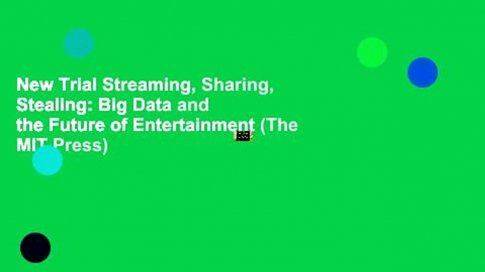 New Trial Streaming, Sharing, Stealing: Big Data and the Future of Entertainment (The MIT Press)