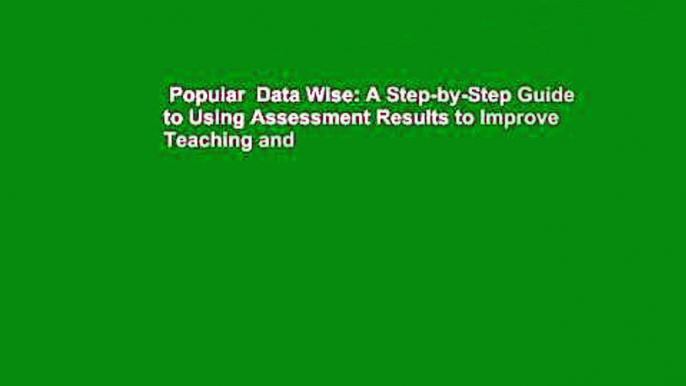 Popular  Data Wise: A Step-by-Step Guide to Using Assessment Results to Improve Teaching and