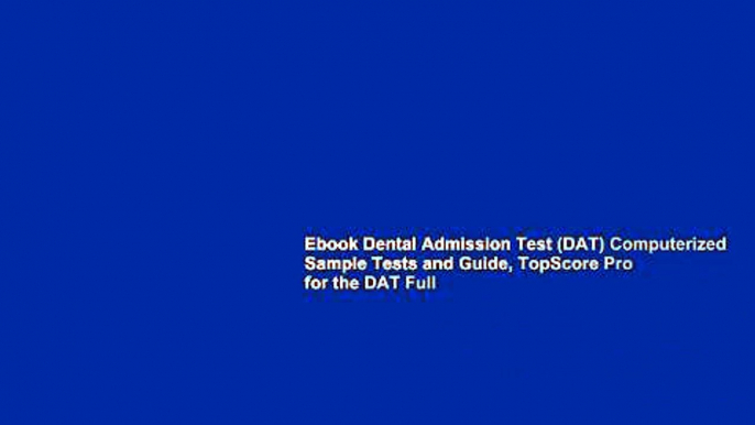 Ebook Dental Admission Test (DAT) Computerized Sample Tests and Guide, TopScore Pro for the DAT Full