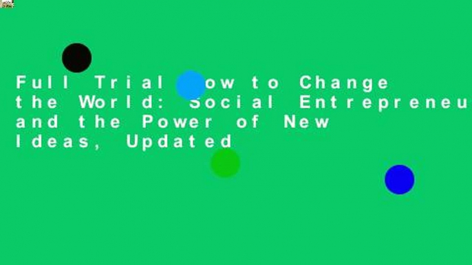 Full Trial How to Change the World: Social Entrepreneurs and the Power of New Ideas, Updated