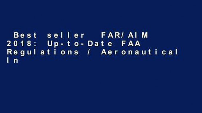 Best seller  FAR/AIM 2018: Up-to-Date FAA Regulations / Aeronautical Information Manual (FAR/AIM