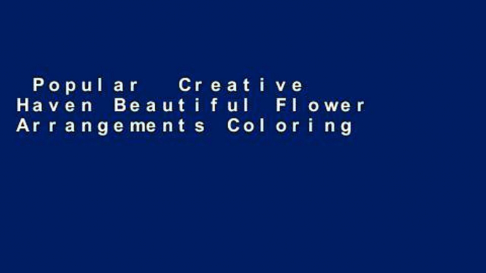 Popular  Creative Haven Beautiful Flower Arrangements Coloring Book (Creative Haven Coloring