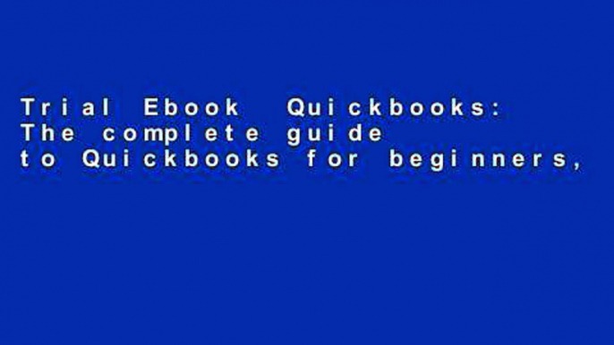 Trial Ebook  Quickbooks: The complete guide to Quickbooks for beginners, including bookkeeping and