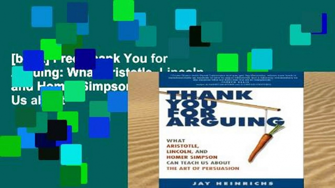 [book] Free Thank You for Arguing: What Aristotle, Lincoln, and Homer Simpson Can Teach Us about