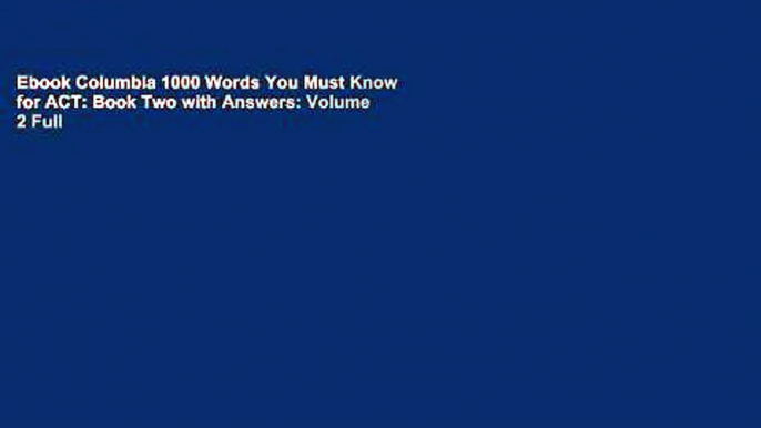 Ebook Columbia 1000 Words You Must Know for ACT: Book Two with Answers: Volume 2 Full