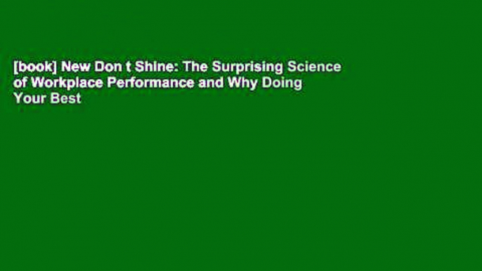 [book] New Don t Shine: The Surprising Science of Workplace Performance and Why Doing Your Best