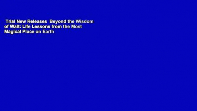 Trial New Releases  Beyond the Wisdom of Walt: Life Lessons from the Most Magical Place on Earth