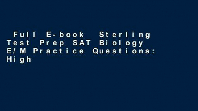 Full E-book  Sterling Test Prep SAT Biology E/M Practice Questions: High Yield SAT Biology E/M