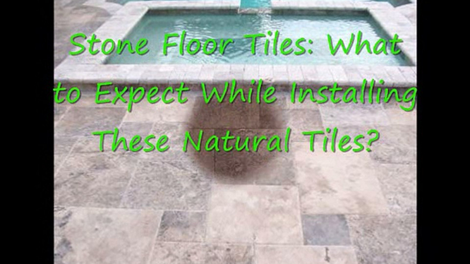 Stone Floor Tiles What to Expect While Installing These Natural