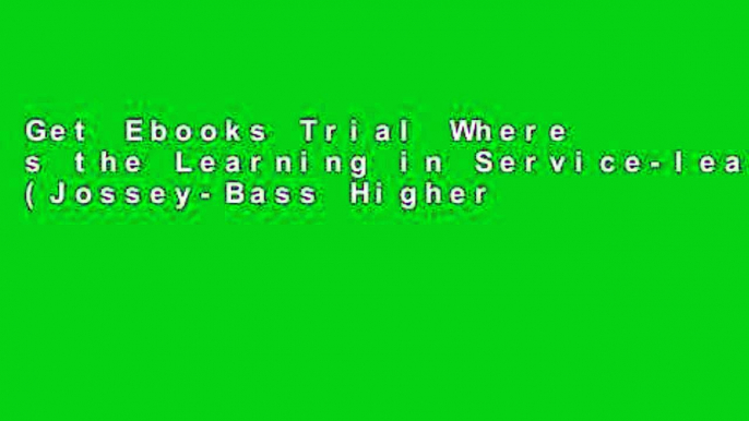 Get Ebooks Trial Where s the Learning in Service-learning? (Jossey-Bass Higher and Adult Education