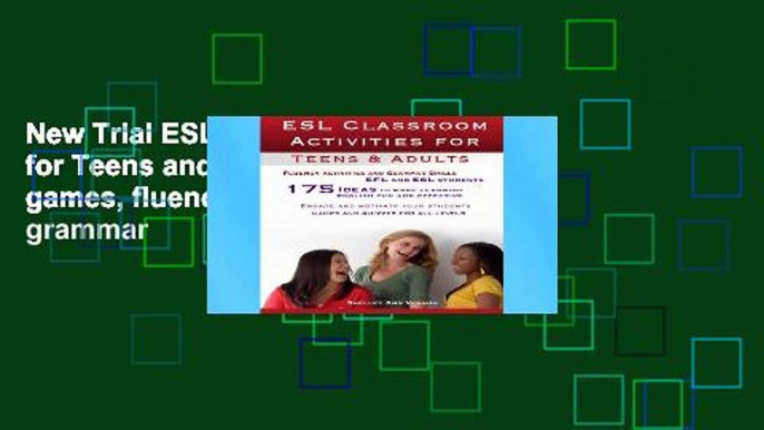 New Trial ESL Classroom Activities for Teens and Adults: ESL games, fluency activities and grammar