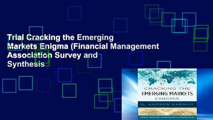 Trial Cracking the Emerging Markets Enigma (Financial Management Association Survey and Synthesis